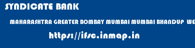 SYNDICATE BANK  MAHARASHTRA GREATER BOMBAY MUMBAI MUMBAI BHANDUP  WEST  ifsc code